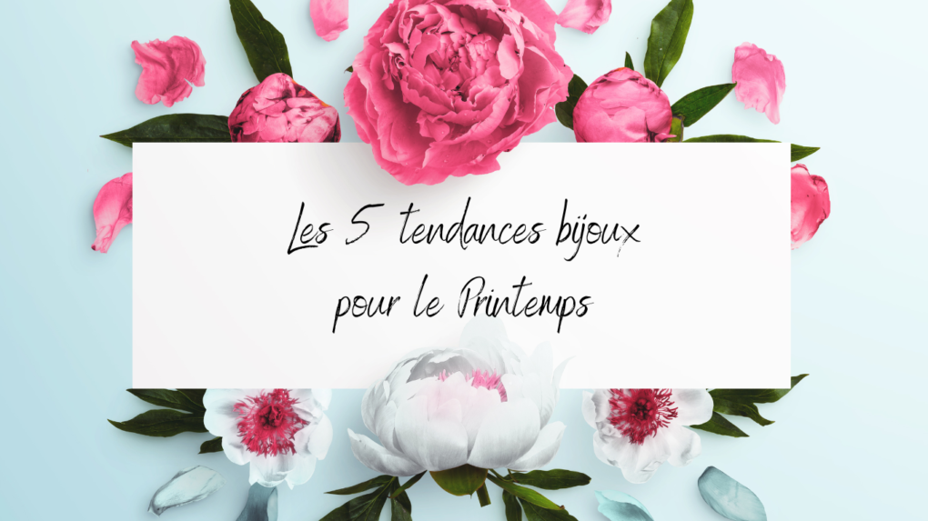 You are currently viewing 5 Tendances bijoux pour le Printemps