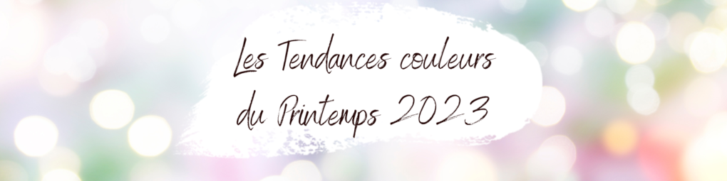 You are currently viewing Tendances Couleurs Printemps 2023